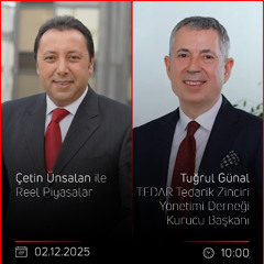 Tuğrul Günal - Çetin Ünsalan ile Reel Piyasalar