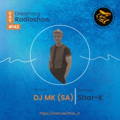 DJ MK (SA), Shar-K - Day Dreaming Radioshow ep.142 | Amapiano | Afro House | Deep House