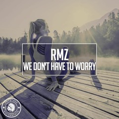 RmZ - We Don't Have To Worry (Radio Edit)