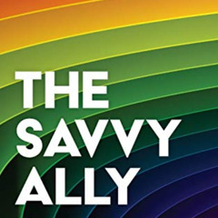 [VIEW] EBOOK 💛 The Savvy Ally: A Guide for Becoming a Skilled LGBTQ+ Advocate by  Je
