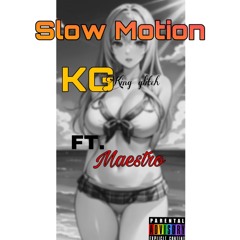 Slow Motion By KG Feat. Maestro *(Explicit Content)*