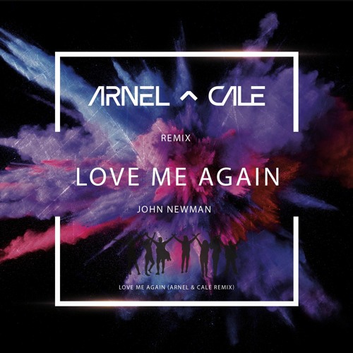 Stream John Newman - Love Me Again (Arnel & Cale Remix) [Free Download] by  Arnel & Cale | Listen online for free on SoundCloud