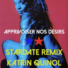 Katrin Quinol - Apprivoiser Nos Désirs (Stardate Bootleg)