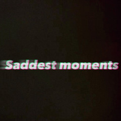Saddest Moments