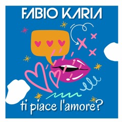 Fabio Karia - Ti Piace L'amore