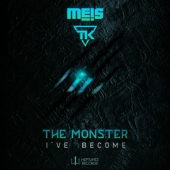 Meis & Tk - The Monster I've Become (OUT NOW on Neptunes Records)