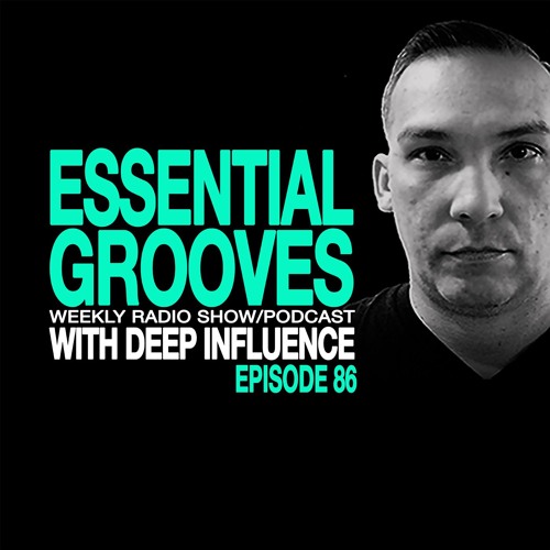 ESSENTIAL GROOVES WITH DEEP INFLUENCE EPISODE 86