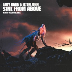 Lady Gaga, Elton John - Sine From Above (M3:LO Festival Mix)