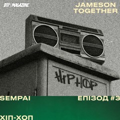 Jameson Together: SEMPAI > хіп-хоп