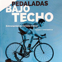 READ EBOOK 📪 Pedaladas bajo techo : entrenamiento ciclista indoor by  José María Arg