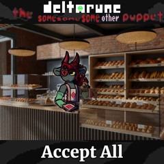 Accept All - [Deltarune; The Same Same Same Other Puppet]