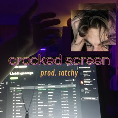 cracked screen prod. satchy