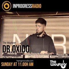 THE WAYFARER PODCAST - GUEST MIX #01 DR.OXIDO (RESIDENT DJ THE WAYFARER)