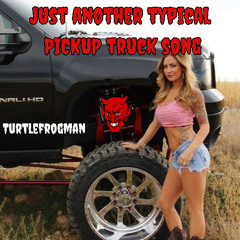 Just Another Typical Pickup Truck Song