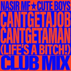 CANTGETAJOB CANTGETAMAN (Club Mix) [w/ Nasir MF]