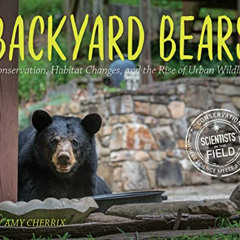 [ACCESS] PDF √ Backyard Bears: Conservation, Habitat Changes, and the Rise of Urban W