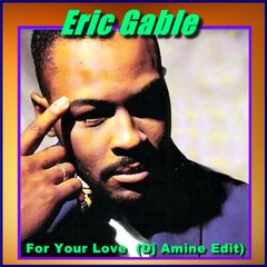Eric Gable - For Your Love  (Dj Amine Edit)