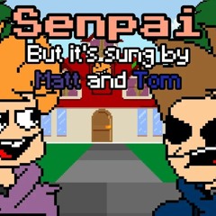 Friday Night Funkin - Senpai But It's Sung By Matt And Tom