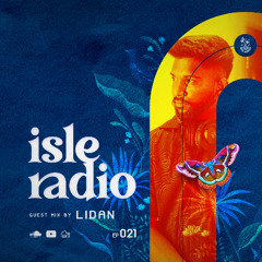 Isle Radio Episode 21 - Guest Mix by LIDAN