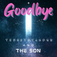 Goodbye The Note Takers X THE SON Out Now !!!