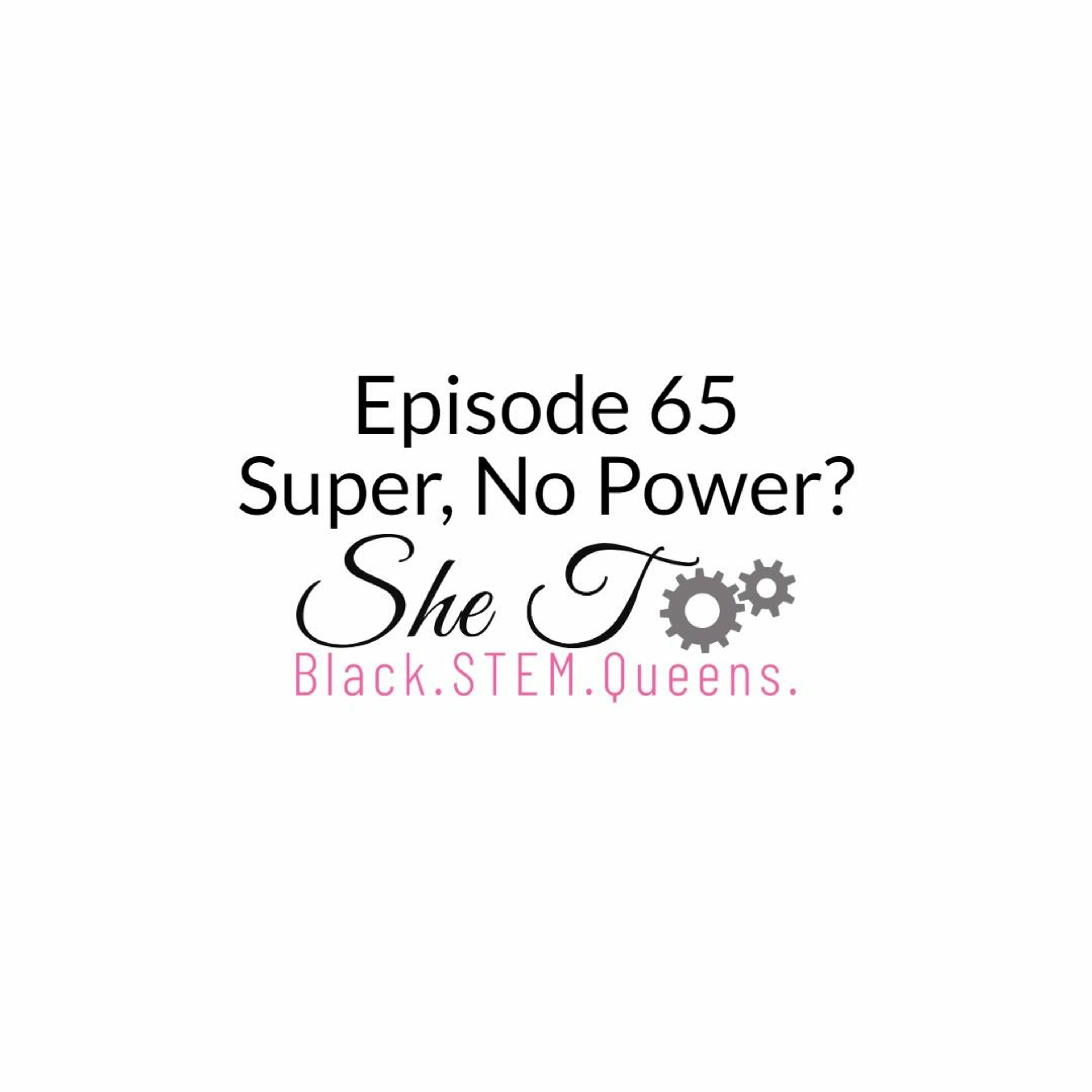 Episode 65: Super, No Power?