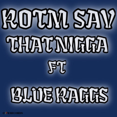 ROTM Sav feat. BlueRaggs: That Nigga