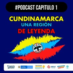 Programa Piloto Podcast Cundinamarca Una Region De Leyenda (Capitulo 1)