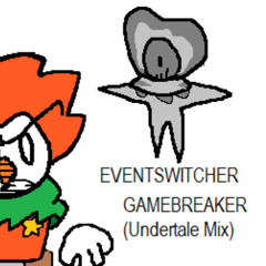 EVENTSWITCHER - GAMEBREAKER (Undertale Mix)