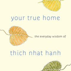 [Read] PDF 💜 Your True Home: The Everyday Wisdom of Thich Nhat Hanh: 365 days of pra