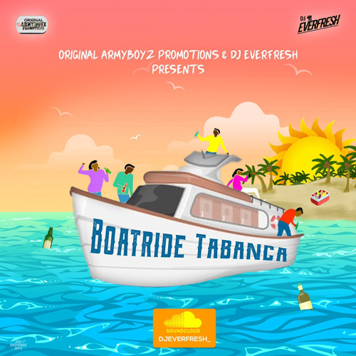 THE ORIGINAL ARMY BOYZ - DJEVERFRESH_ -BOAT RIDE TABANCA