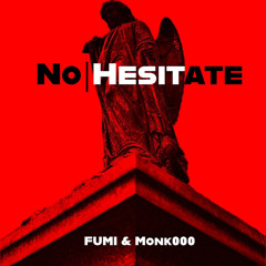 FUMI & Monk000 - No|Hesitate