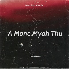 Snare feat.Wine Su - A Mone Myoh Thu ( DJ Wine Remix )