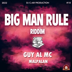 01 - GUY AL MC - MALPALAN - BIG MAN RULE RIDDIM 2022 - DJ C-AIR PRODUCTION
