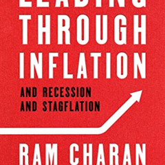 [View] PDF 🖋️ Leading Through Inflation: And Recession and Stagflation by  Ram Chara