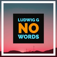Ludwig G - No Words (Clean)
