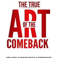 ACCESS EBOOK 🎯 The True Art of the Comeback: You Can Always Make A Comeback. We did.