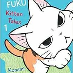 Access [EBOOK EPUB KINDLE PDF] FukuFuku: Kitten Tales 1 (Chi's Sweet Home) by Konami