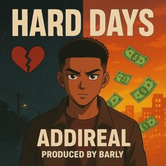 ADDIREAL- Hard Days (Prod by Barly)