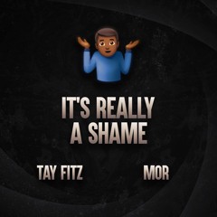 Its Really a Shame - Tay Fitz x Mor [Prod. by Rilbeats]