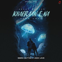 Khabraan E Na - Seera Buttar X Jack Love | Punjabi Love Song 2023