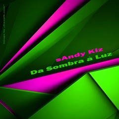 sAndy Kiz - Da Sombra A Luz (Flashback Mix) - FREE DOWNLOAD!