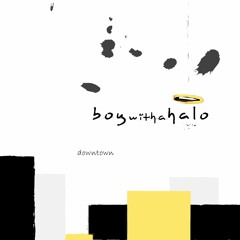 boywithahalo - Downtown