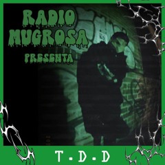 Radio Mugrosa Presenta: T.D.D