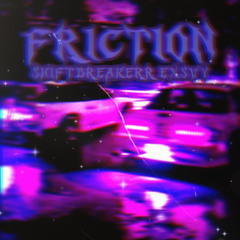 FRICTION (w/ $HIFTBR€AKERR)