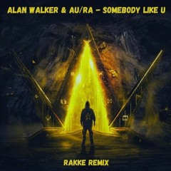 Alan Walker & AuRa - Somebody Like U (RAKKE REMIX) [fixed]