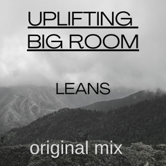Uplifting Big Room Leans Original Mix