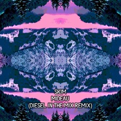 Skim - Mideau (Diesel In The Mix Remix)