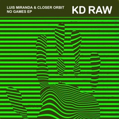 Luis Miranda & Closer Orbit - No Games (Original Mix) - KD RAW 072