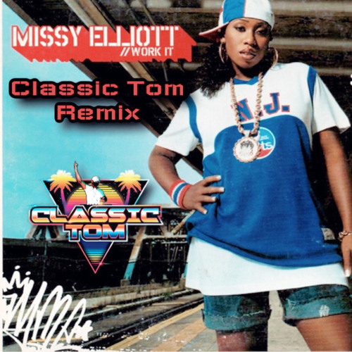Missy Elliott- work it (Classic Tom Remix)