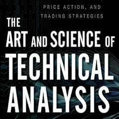 !) The Art and Science of Technical Analysis: Market Structure, Price Action, and Trading Strat